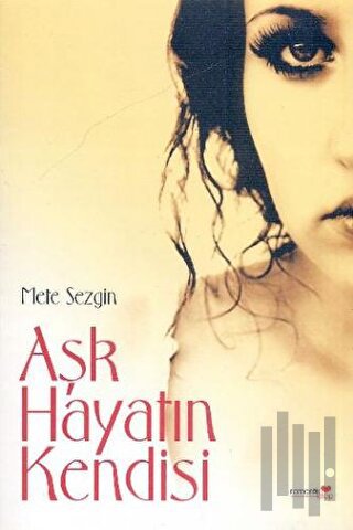 Aşk Hayatın Kendisi | Kitap Ambarı