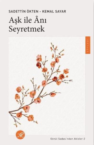Aşk İle Anı Seyretmek - Gönül Sadası'ndan Akisler 2 | Kitap Ambarı