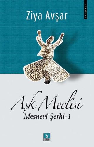 Aşk Meclisi: Mesnevi Şerhi 1