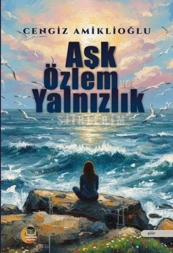 Aşk Özlem ve Yalnızlık Şiirlerim