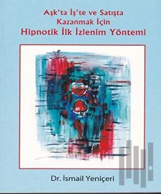 Aşk’ta İş’te ve Satışta Kazanmak İçin Hipnotik İlk İzlenim Yöntemi