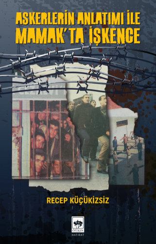 Askerlerin Anlatımı ile Mamak'ta İşkence | Kitap Ambarı
