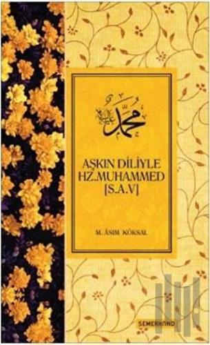Aşkın Diliyle Hz. Muhammed (S.A.V) (Ciltli) | Kitap Ambarı