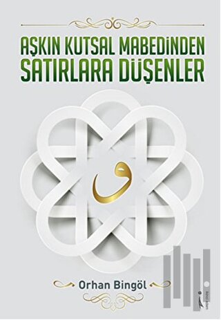 Aşkın Kutsal Mabedinden Satırlara Düşenler
