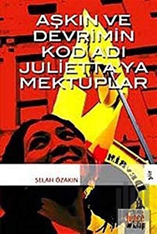 Aşkın ve Devrim’in Kod Adı Julietta’ya Mektuplar