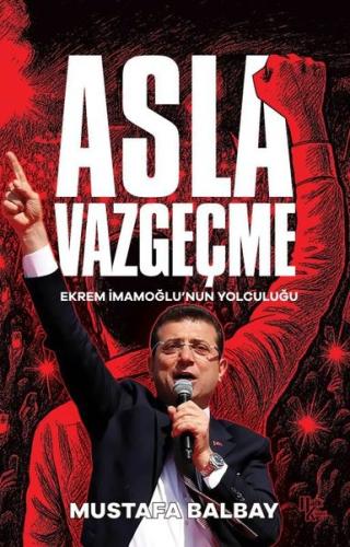 Asla Vazgeçme - Ekrem İmamoğlu'nun Yolculuğu | Kitap Ambarı