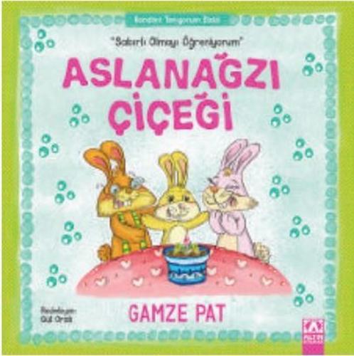 Aslanağzı Çiçeği-Sabırlı Olmayı Öğreniyorum