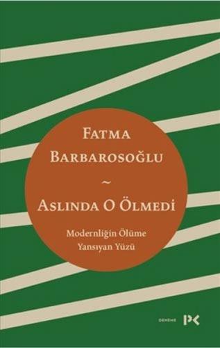 Aslında O Ölmedi - Modernliğin Ölüme Yansıyan Yüzü | Kitap Ambarı