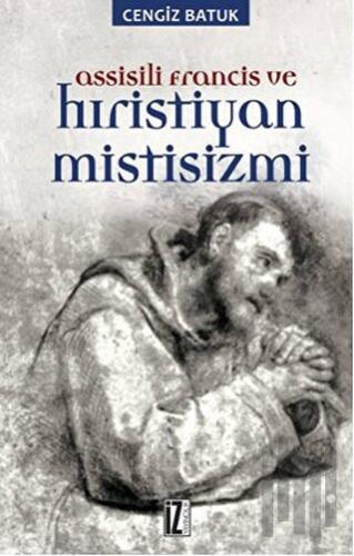 Assisili Francis ve Hıristiyan Mistisizmi | Kitap Ambarı