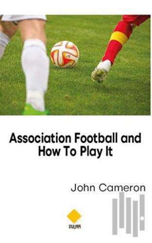 Association Football and How To Play It