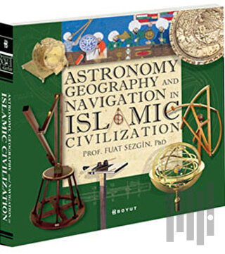 Astronomy, Geography and Navigations in Islamic Civilization (Ciltli) 