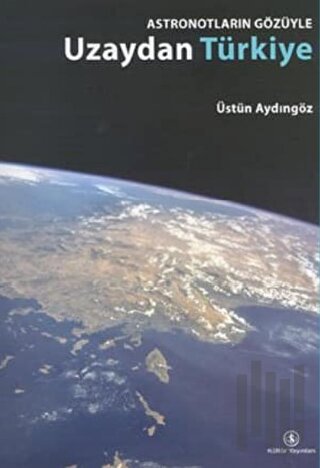Astronotların Gözüyle Uzaydan Türkiye (Ciltli)