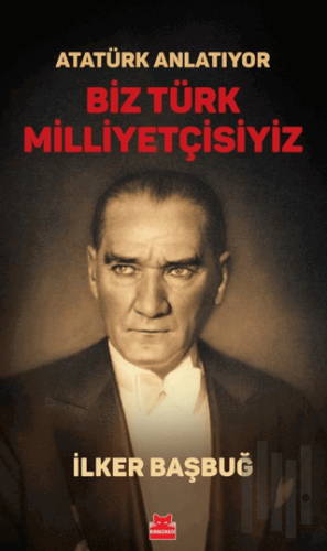 Atatürk Anlatıyor - Biz Türk Milliyetçisiyiz | Kitap Ambarı