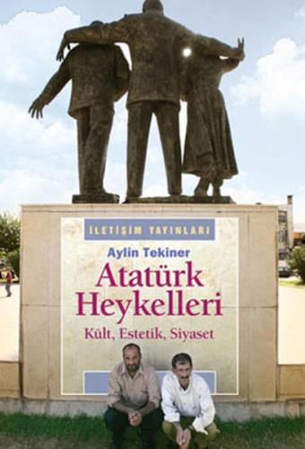Atatürk Heykelleri - Kült Estetik Siyaset