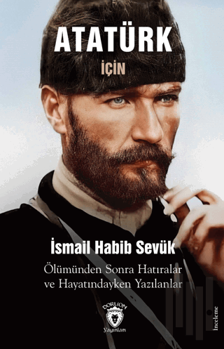 Atatürk için Ölümünden Sonra Hatıralar ve Hayatındayken Yazılanlar | K