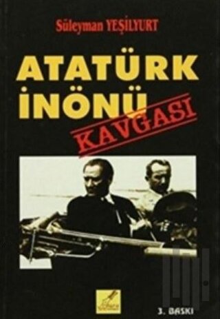 Atatürk İnönü Kavgası | Kitap Ambarı