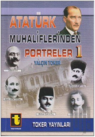 Atatürk Muhaliflerinden Portreler 1 | Kitap Ambarı