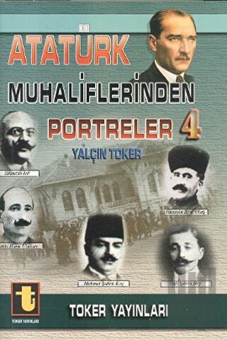 Atatürk Muhaliflerinden Portreler 4 | Kitap Ambarı