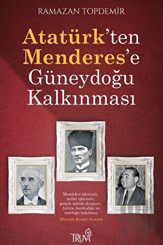 Atatürk’ten Menderes’e Güneydoğu Kalkınması | Kitap Ambarı