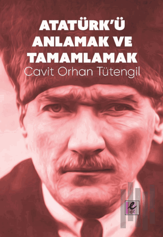 Atatürk’ü Anlamak ve Tamamlamak | Kitap Ambarı