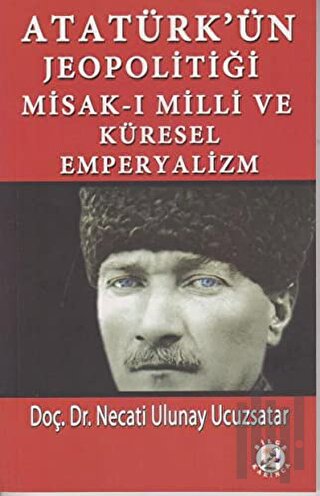 Atatürk’ün Jeopolitiği Misak-ı Milli ve Küresel Emperyalizm | Kitap Am