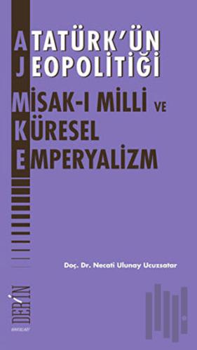 Atatürk’ün Jeopolitiği - Misak-ı Milli ve Küresel Emperyalizm | Kitap 