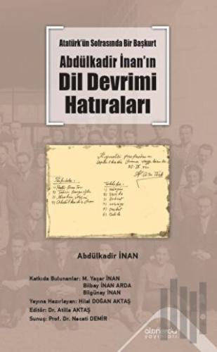 Atatürk’ün Sofrasında Bir Başkurt -Abdülkadir İnan’ın Dil Devrimi Hatı