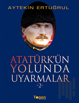 Atatürk’ün Yolunda Uyarmalar 2 | Kitap Ambarı