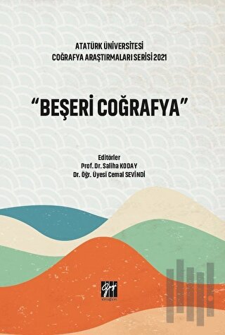 Atatürk Üniversitesi Coğrafya Araştırmaları Serisi 2021 - Beşeri Coğra