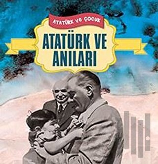 Atatürk ve Anıları | Kitap Ambarı
