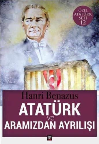 Atatürk ve Aramızdan Ayrılışı-Özel Atatürk Seti 12 | Kitap Ambarı