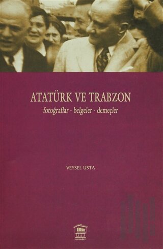 Atatürk ve Trabzon Fotoğraflar - Belgeler - Demeçler (Ciltli) | Kitap 