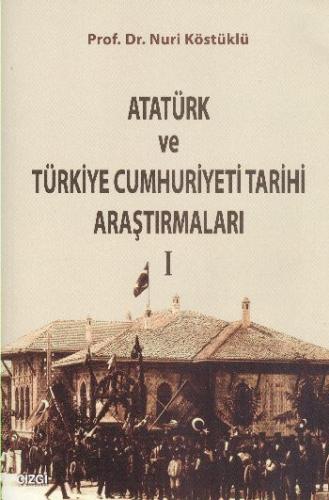 Atatürk ve Türkiye Cumhuriyeti Tarihi Araştırmaları 1 | Kitap Ambarı