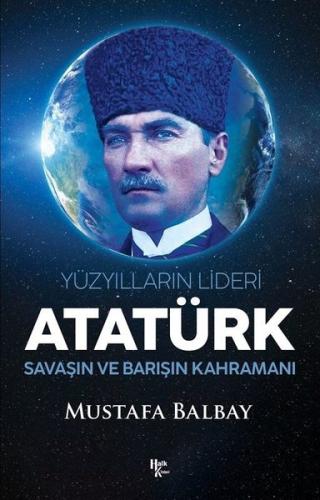 Atatürk: Yüzyılların Lideri - Savaşın ve Barışın Kahramanı | Kitap Amb