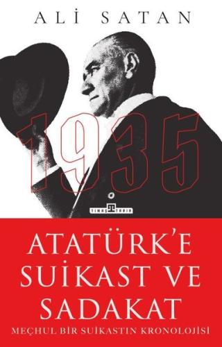 Atatürk'e Suikast ve Sadakat - Meçhul Bir Suikastın Kronolojisi | Kita