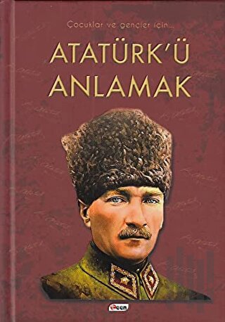 Atatürk'ü Anlamak (Ciltli) | Kitap Ambarı