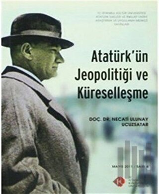 Atatürk'ün Jeopolitiği ve Küreselleşme : Mayıs 2011/ Sayı: 6 | Kitap A