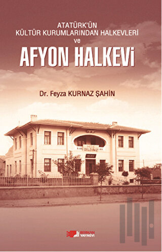 Atatürk'ün Kültür Kurumlarından Halkevleri ve Afyon Halkevi | Kitap Am