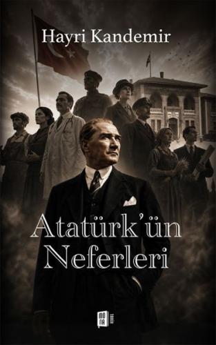 Atatürk'ün Neferleri | Kitap Ambarı