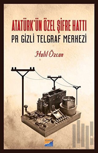 Atatürk'ün Özel Şifre Hattı Pr Gizli Telgraf Merkezi | Kitap Ambarı