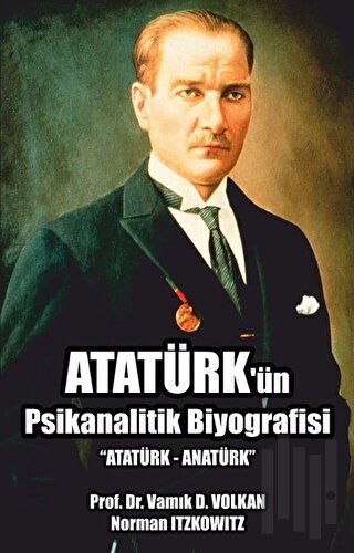 Atatürk'ün Psikanalitik Biyografisi | Kitap Ambarı