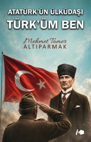 Atatürk'ün Ülküdaşı Türk'üm Ben | Kitap Ambarı