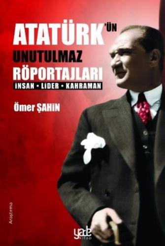 Atatürk’ün Unutulmaz Röportajları | Kitap Ambarı