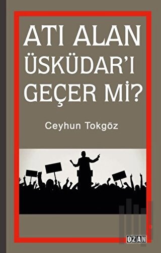 Atı Alan Üsküdar'ı Geçer mi?