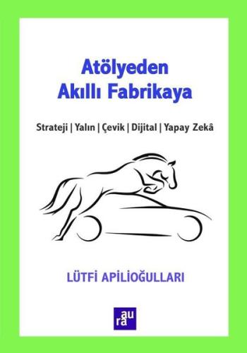 Atölyeden Akıllı Fabrikaya: Strateji - Yalın - Çevik - Dijital - Yapay