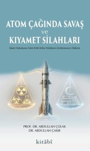 Atom Çağında Savaş ve Kıyamet Silahları - İslam Hukukuna Göre Kitle İm