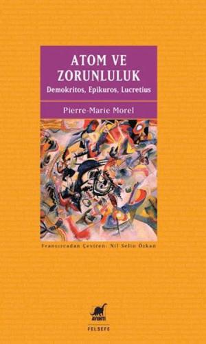 Atom ve Zorunluluk: Demokritos, Epikuros, Lucretius | Kitap Ambarı