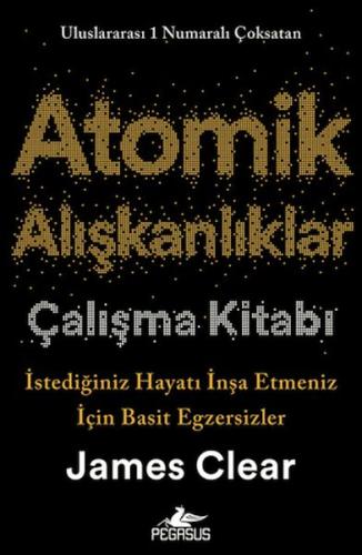 Atomik Alışkanlıklar Çalışma Kitabı: İstediğiniz Hayatı İnşa Etmeniz İ