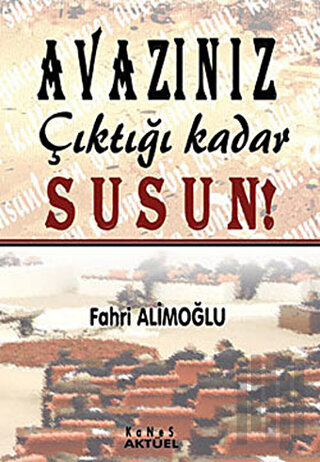 Avazınız Çıktığı Kadar Susun!