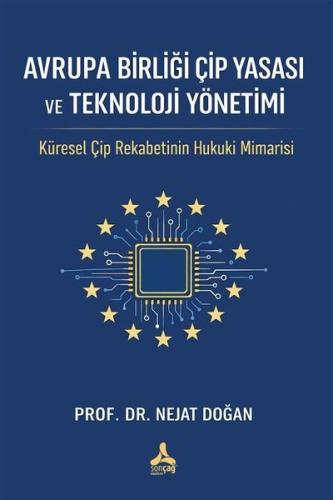 Avrupa Birliği Çip Yasası ve Teknoloji Yönetimi - Küresel Çip Rekabetinin Hukuki Mimarisi